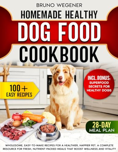 Homemade Healthy Dog Food Cookbook: Wholesome, Easy-to-Make Recipes for a Healthier, Happier Pet. A Complete Resource for Fresh, Nutrient-Packed Meals that Boost Wellness and Vitality von Independently published