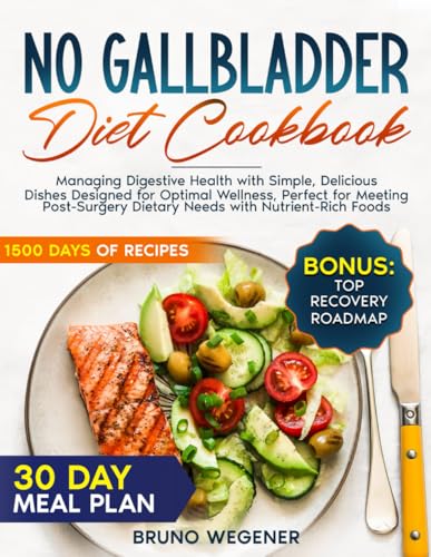 No Gallbladder Diet Cookbook: Managing Digestive Health With Simple, Delicious Dishes Designed for Optimal Welness , Perfect for Meeting Post-Surgery Dietary Needs with Nutrient-Rich Foods von Independently published