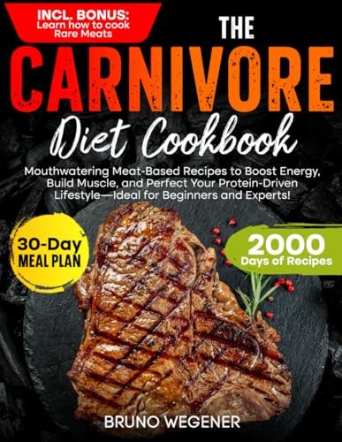 The Carnivore Diet Cookbook: Mouthwatering Meat-Based Recipes to Boost Energy, Build Muscle, and Perfect Your Protein-Driven Lifestyle—Ideal for Beginners and Experts! von Independently published