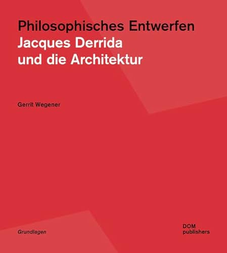 Philosophisches Entwerfen: Jacques Derrida und die Architektur (Grundlagen/Basics) von DOM Publishers / Meuser, Philipp, Prof. Dr.