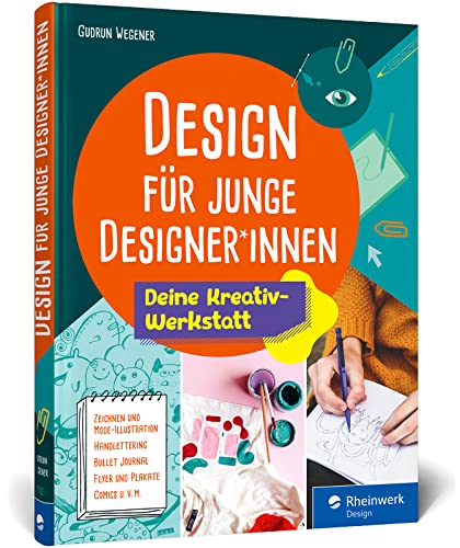Design für junge Designer*innen: Das Gestaltungsbuch mit Übungen, Anregungen und Tipps. Extra für Kids entwickelt von Rheinwerk Verlag GmbH