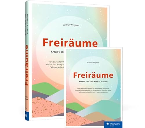 Freiräume: Kreativ sein und kreativ bleiben von Rheinwerk