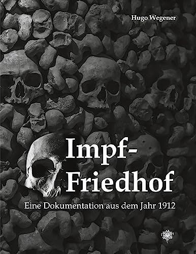 Impf-Friedhof: Eine Dokumentation aus dem Jahr 1912 von Schulten, F