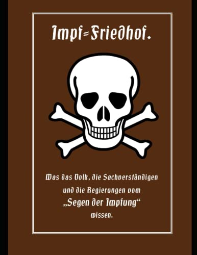 Impf-Friedhof: Was das Volk, die Sachverständigen und die Regierungen vom „Segen der Impfung“ wissen. Erstmalig in Lateinischer Schrift. von Independently published
