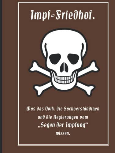 Impf-Friedhof: Was das Volk, die Sachverständigen und die Regierungen vom „Segen der Impfung“ wissen. Erstmalig in Lateinischer Schrift.