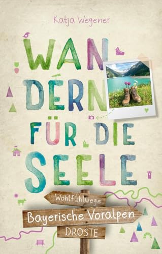 Bayerische Voralpen. Wandern für die Seele: Wohlfühlwege von Droste Verlag
