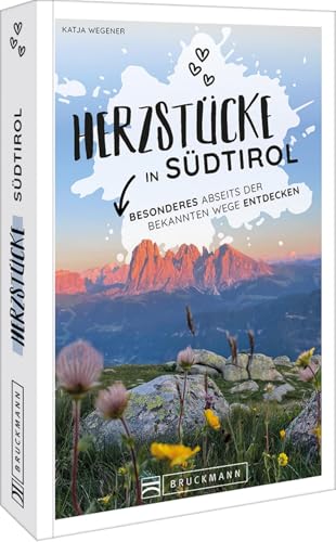 Reiseführer – Herzstücke in Südtirol: Besonderes abseits der bekannten Wege entdecken. von Bruckmann