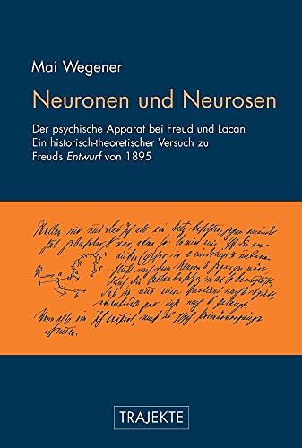 Neuronen und Neurosen: Der psychische Apparat bei Freud und Lacan. Ein historisch-theoretischer Versuch zu Freuds 'Entwurf' von 1895 (Trajekte) von Brill | Fink