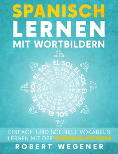Spanisch lernen mit Wortbildern: Einfach und schnell Spanisch lernen mit Wortbildern (Wortschatz besser lernen für Kinder und Erwachsene - Neue Wege) von Independently published