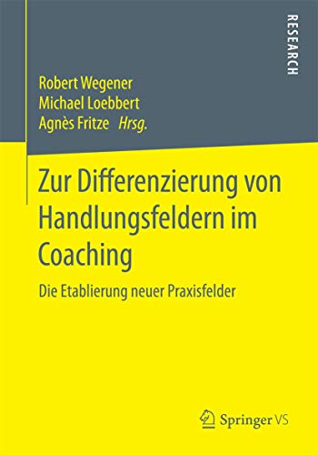 Zur Differenzierung von Handlungsfeldern im Coaching: Die Etablierung neuer Praxisfelder von Springer VS