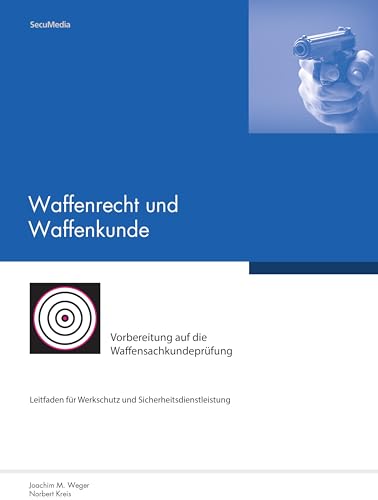 Waffenrecht und Waffenkunde: Leitfaden zur Vorbereitung auf die Waffensachkundeprüfung von SecuMedia