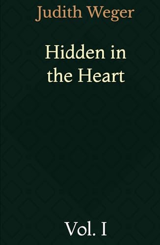 Hidden in the Heart: Vol. I