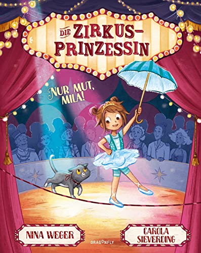 Die Zirkusprinzessin. Nur Mut, Mila!: Für alle Zirkusartisten und Kinder die Kinderzirkus lieben | ein Mutmachbuch für Klein und Groß | Ängste überwinden | an sich glauben | ich kann alles schaffen von Dragonfly