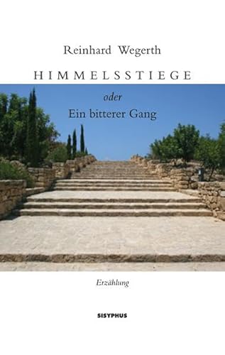 Himmelsstiege oder Ein bitterer Gang: Erzählung
