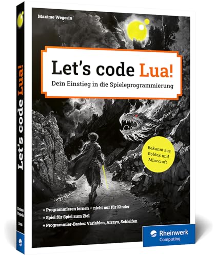 Let’s code Lua!: Der Programmiereinstieg für Kinder und Jugendliche. Spielend leicht zu ersten eigenen Games – unterhaltsam, einfach erklärt, altersgerecht von Rheinwerk Computing