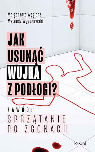 Jak usunąć wujka z podłogi?: Zawód: sprzątanie po zgonach
