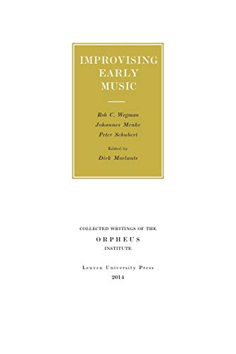 Improvising Early Music: The History of Musical Improvisation from the Late Middle Ages to the Early Baroque (Collected Writings of the Orpheus Institute, 11, Band 11) von Brill