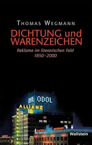 Dichtung und Warenzeichen: Reklame im literarischen Feld 1850 - 2000