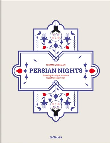 Persian Nights: Amazing Boutique Hotels & Guest Houses in Iran von teNeues Verlag GmbH