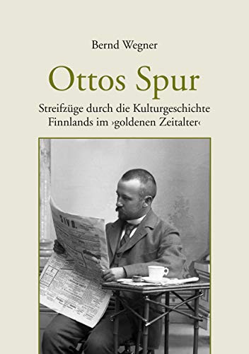 Ottos Spur: Streifzüge durch die Kulturgeschichte Finnlands im goldenen Zeitalter von Heiner Labonde Verlag