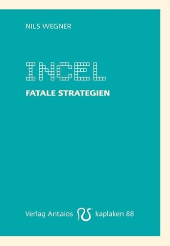 Incel: Fatale Strategien (Kaplaken)