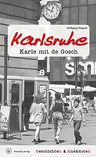 Geschichten und Anekdoten aus Karlsruhe: Karle mit de Gosch