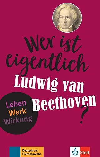 Wer ist eigentlich Ludwig van Beethoven?: Leben - Werk - Wirkung. Lektüre mit digitalen Extras