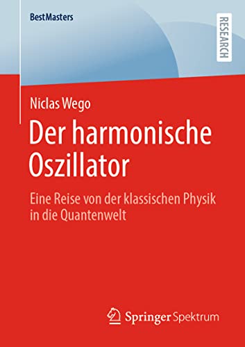 Der harmonische Oszillator: Eine Reise von der klassischen Physik in die Quantenwelt (BestMasters)