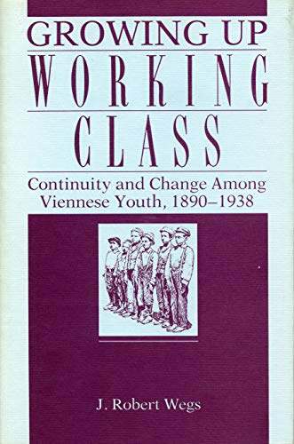 Growing Up Working Class: Continuity and Change Among Viennese Youth, 1890-1938 von Penn State University Press