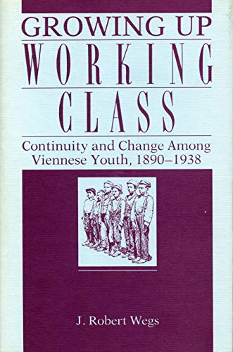 Growing Up Working Class: Continuity and Change Among Viennese Youth, 1890-1938
