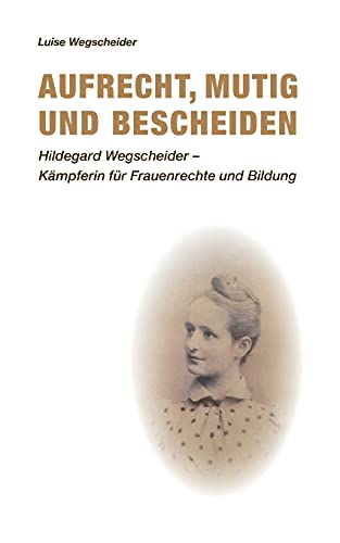 Aufrecht, mutig und bescheiden: Hildegard Wegscheider - Kämpferin für Frauenrechte und Bildung