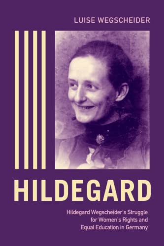 Hildegard: Hildegard Wegscheider's Struggle for Women's Rights and Equal Education in Germany von Independently published