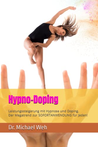 Hypno-Doping: Leistungssteigerung mit Hypnose und Doping. Der Megatrend in Sport und Lifestyle! (Faszination Hypnose)