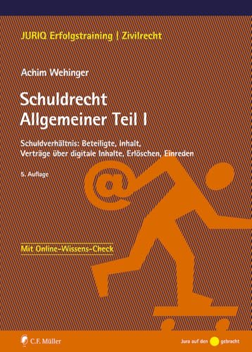 Schuldrecht Allgemeiner Teil I: Schuldverhältnis: Beteiligte, Inhalt, Verträge über digitale Inhalte, Erlöschen, Einreden (JURIQ Erfolgstraining) von C.F. Müller