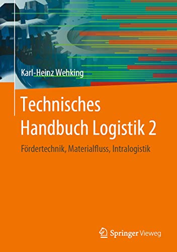 Technisches Handbuch Logistik 2: Fördertechnik, Materialfluss, Intralogistik von Springer Vieweg
