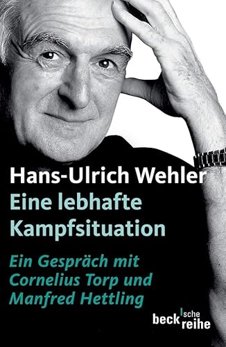 Eine lebhafte Kampfsituation: Ein Gespräch mit Manfred Hettling und Cornelius Torp (Beck'sche Reihe) Eine lebhafte Kampfsituation: Ein Gespräch mit Manfred Hettling und Cornelius Torp (Beck'sche Reihe)