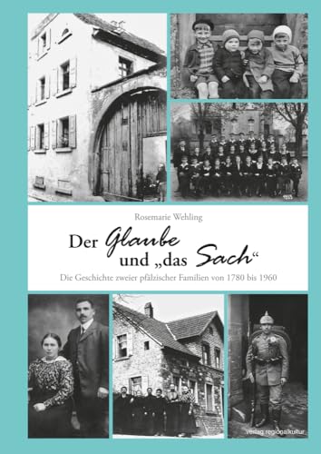 Der Glaube und „das Sach“: Die Geschichte zweier pfälzischer Familien von 1780 bis 1960 von verlag regionalkultur