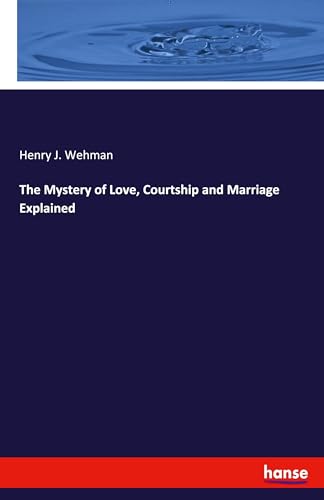 The Mystery of Love, Courtship and Marriage Explained: DE von hansebooks
