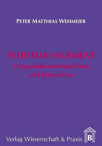 Selbstmanagement - Organisationsentwicklung und Interaktion. von Verlag Wissenschaft & Praxis