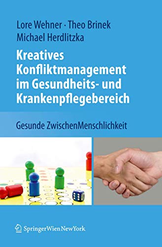 Kreatives Konfliktmanagement im Gesundheits- und Krankenpflegebereich: Gesunde ZwischenMenschlichkeit von Springer