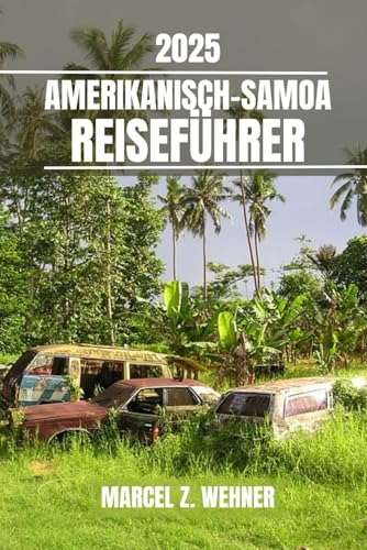 AMERIKANISCH-SAMOA REISEFÜHRER: Entdecken Sie die wichtigsten Attraktionen, versteckten Schätze und Outdoor-Aktivitäten in Amerikanisch-Samoa. Praktische Tipps und lokale Einblicke AMERIKANISCH-SAMOA REISEFÜHRER: Entdecken Sie die wichtigsten Attraktionen, versteckten Schätze und Outdoor-Aktivitäten in Amerikanisch-Samoa. Praktische Tipps und lokale Einblicke von Independently published