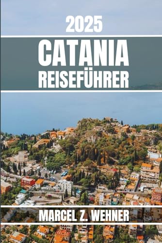 CATANIA REISEFÜHRER: Entdecken Sie Catanias Attraktionen, versteckte Schätze, Kultur, Nachtleben und Ausflüge in die Natur. Praktische Tipps und lokale Einblicke CATANIA REISEFÜHRER: Entdecken Sie Catanias Attraktionen, versteckte Schätze, Kultur, Nachtleben und Ausflüge in die Natur. Praktische Tipps und lokale Einblicke von Independently published