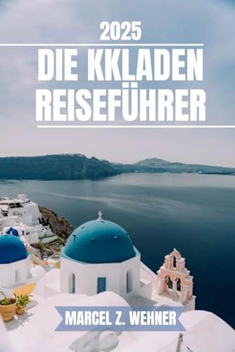 DIE KKLADEN REISEFÜHRER: Entdecken Sie die wichtigsten Attraktionen, versteckten Schätze und Outdoor-Aktivitäten auf den Kykladen. Praktische Tipps und lokale Einblicke DIE KKLADEN REISEFÜHRER: Entdecken Sie die wichtigsten Attraktionen, versteckten Schätze und Outdoor-Aktivitäten auf den Kykladen. Praktische Tipps und lokale Einblicke von Independently published
