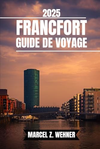 FRANCFORT GUIDE DE VOYAGE: Découvrez les attractions, les joyaux cachés, la culture, la vie nocturne et les escapades en plein air de Francfort. Conseils pratiques et perspectives locales FRANCFORT GUIDE DE VOYAGE: Découvrez les attractions, les joyaux cachés, la culture, la vie nocturne et les escapades en plein air de Francfort. Conseils pratiques et perspectives locales von Independently published