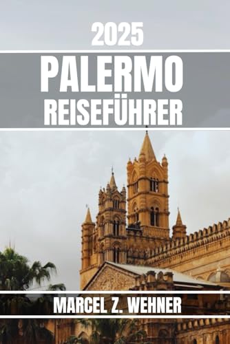 PALERMO REISEFÜHRER: Entdecken Sie Palermos Attraktionen, versteckte Schätze, Kultur, Nachtleben und Ausflüge in die Natur. Praktische Tipps und lokale Einblicke PALERMO REISEFÜHRER: Entdecken Sie Palermos Attraktionen, versteckte Schätze, Kultur, Nachtleben und Ausflüge in die Natur. Praktische Tipps und lokale Einblicke von Independently published