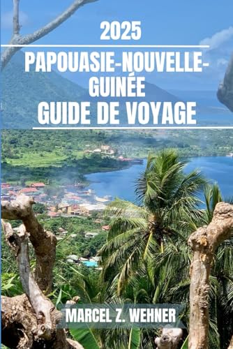 PAPOUASIE-NOUVELLE-GUINÉE GUIDE DE VOYAGE: Découvrez les attractions incontournables de la Papouasie-Nouvelle-Guinée, les joyaux cachés, les activités ... Conseils pratiques et perspectives locales PAPOUASIE-NOUVELLE-GUINÉE GUIDE DE VOYAGE: Découvrez les attractions incontournables de la Papouasie-Nouvelle-Guinée, les joyaux cachés, les activités ... Conseils pratiques et perspectives locales von Independently published
