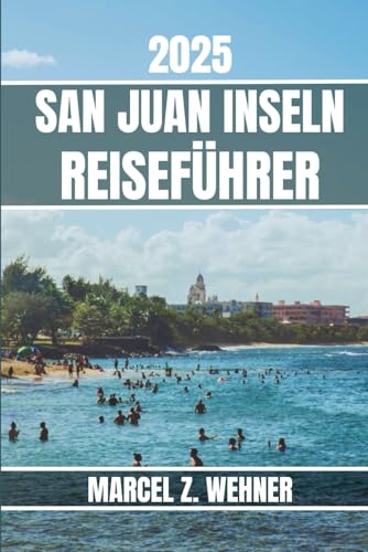 SAN JUAN INSELN REISEFÜHRER: Entdecken Sie die Attraktionen, versteckten Schätze, Kultur, das Nachtleben und die Ausflüge in die Natur der San Juan Islands. Praktische Tipps und lokale Einblicke SAN JUAN INSELN REISEFÜHRER: Entdecken Sie die Attraktionen, versteckten Schätze, Kultur, das Nachtleben und die Ausflüge in die Natur der San Juan Islands. Praktische Tipps und lokale Einblicke von Independently published