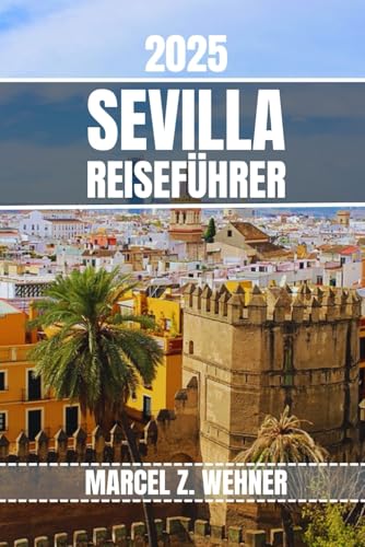 SEVILLA REISEFÜHRER: Entdecken Sie Sevillas Attraktionen, versteckte Schätze, Kultur, Nachtleben und Ausflüge in die Natur. Praktische Tipps und lokale Einblicke SEVILLA REISEFÜHRER: Entdecken Sie Sevillas Attraktionen, versteckte Schätze, Kultur, Nachtleben und Ausflüge in die Natur. Praktische Tipps und lokale Einblicke von Independently published