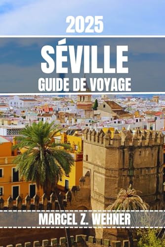 SÉVILLE GUIDE DE VOYAGE: Découvrez les attractions, les joyaux cachés, la culture, la vie nocturne et les escapades en plein air de Séville. Conseils pratiques et perspectives locales SÉVILLE GUIDE DE VOYAGE: Découvrez les attractions, les joyaux cachés, la culture, la vie nocturne et les escapades en plein air de Séville. Conseils pratiques et perspectives locales von Independently published