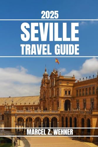 SEVILLE TRAVEL GUIDE: Discover Seville’s Attractions, Hidden Gems, Culture, Nightlife, and Outdoor Escapes. Practical Tips and Local Insights SEVILLE TRAVEL GUIDE: Discover Seville’s Attractions, Hidden Gems, Culture, Nightlife, and Outdoor Escapes. Practical Tips and Local Insights von Independently published